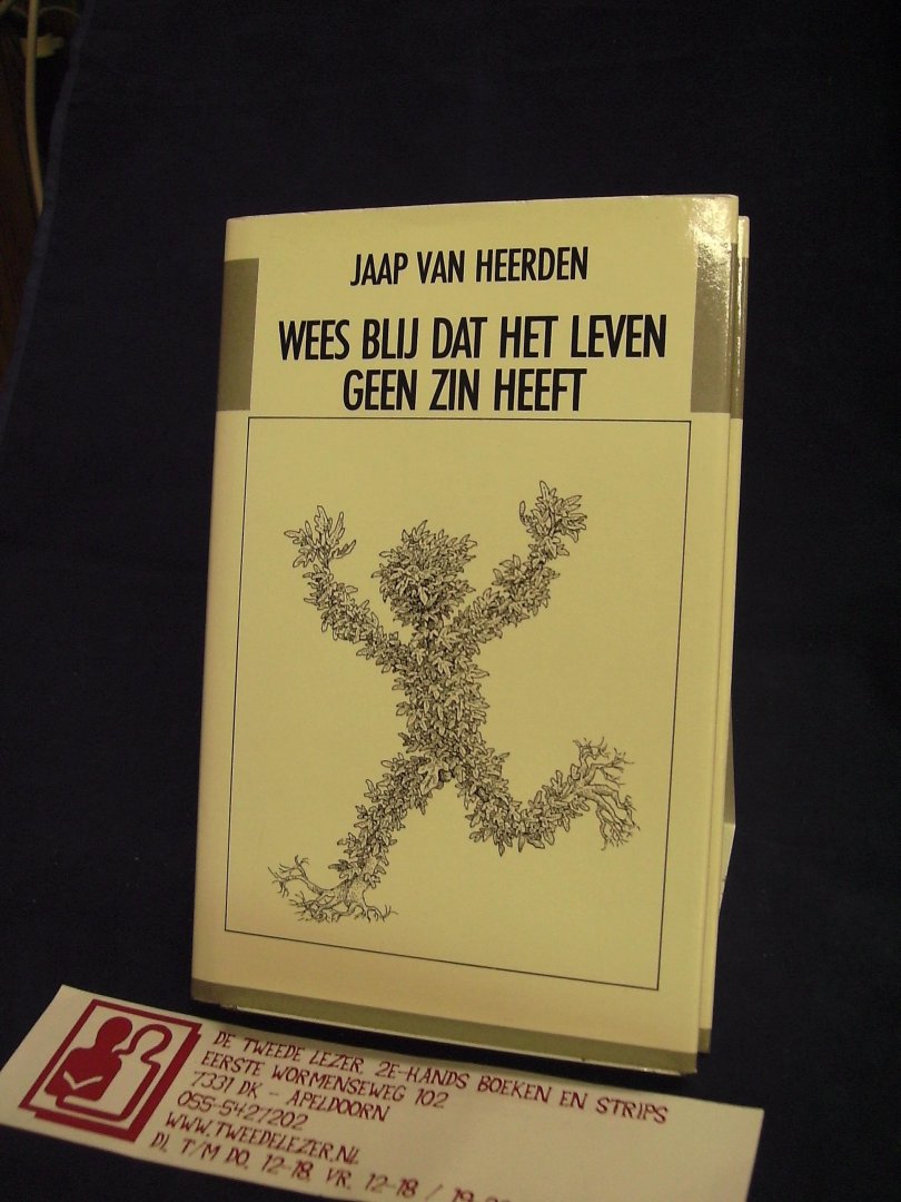Heerden, Jaap van - Wees blij dat het leven geen zin heeft.