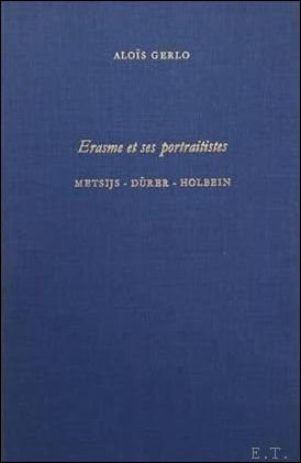 GERLO, ALO S. - Erasme et ses portraitistes: Metsijs, D rer, Holbein Deuxi me  dition