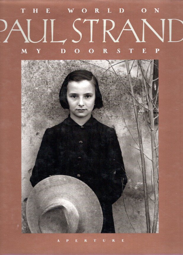 STRAND, Paul - Paul Strand - The World on my Doorstep 1950-1976. An Intimate Portrait Catherine Duncan - Critical Essay Ute Eskildsen.