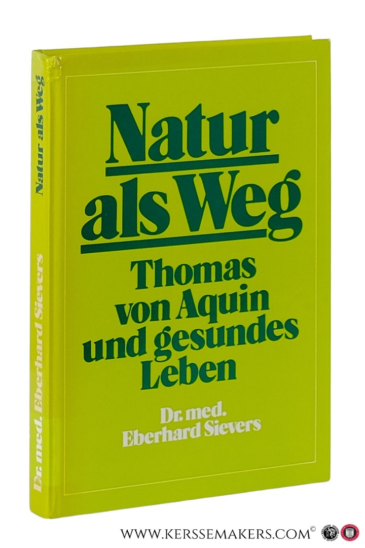 Aquin, Thomas von / Eberhard Sievers. - Natur als Weg. Thomas von Aquin und gesundes Leben. Vorwort von Prof. Dr. med. Karl Kötschau. Zweite verbesserte Auflage.
