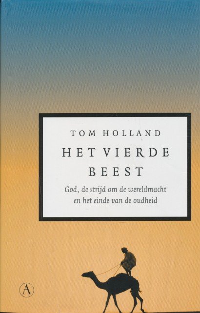 Holland, Tom - Het vierde beest, God, de strijd om de wereldmacht en het einde van de oudheid