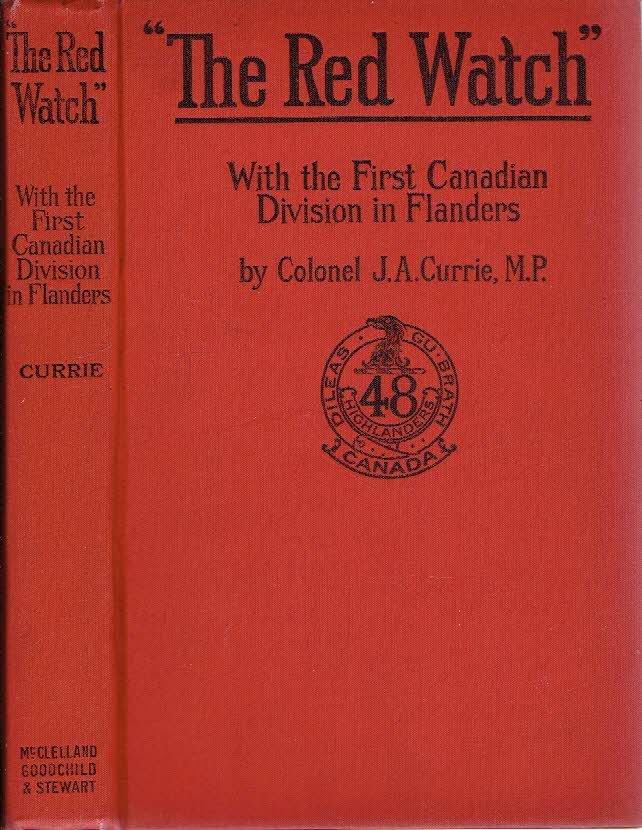CURRIE, J.A. - The Red Watch' - With the First Canadian Division in Flanders by Colonel J.A. Currie, M.P. - [First edition]