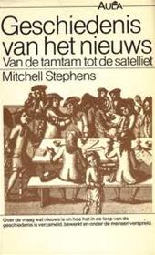 Stephens, Mitchell - Geschiedenis van het nieuws  Van tamtam tot satelliet. Over de vraag wat nieuws is en hoe het in de loop van de geschiedenis is verzameld, bewerkt en onder de mensen verspreid.