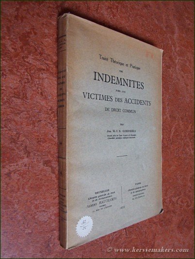 GOEDSEELS, JOS. M.C.X. - Traité théorique et pratique des indemnités dues aux victimes des accidents de droit commun.