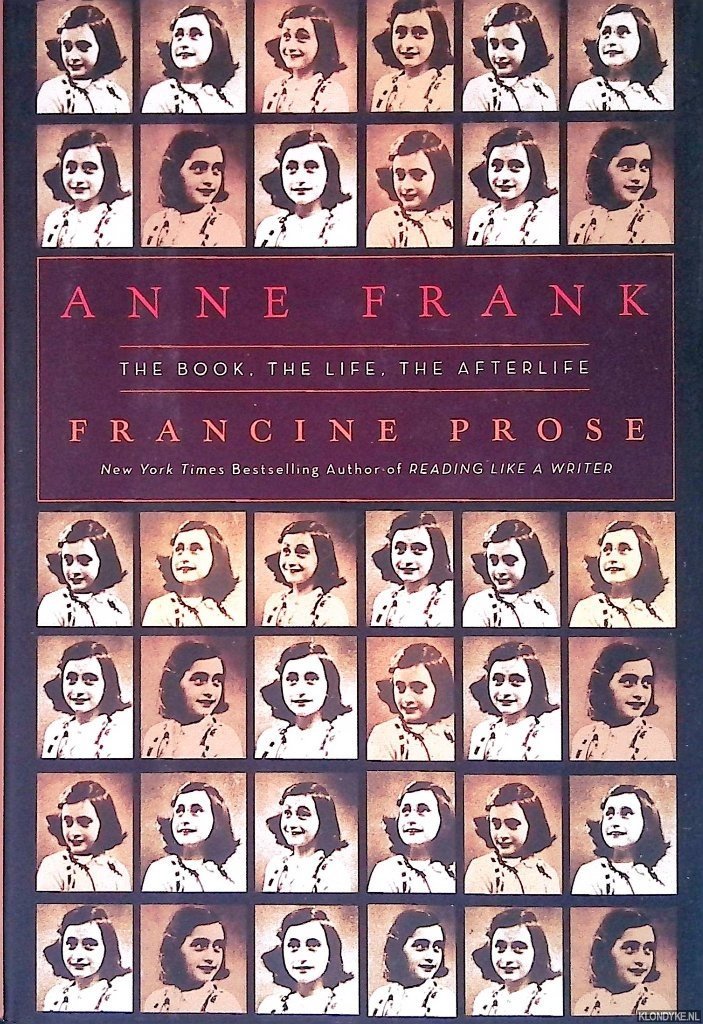 Prose, Francine - Anne Frank: The Book, The Life, The Afterlife