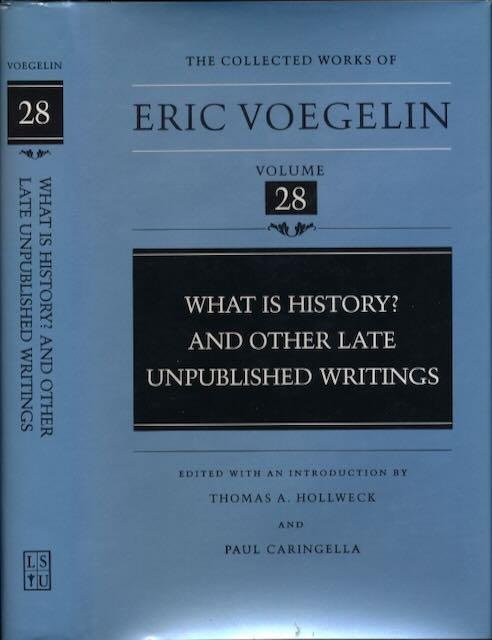 Voegelin, Eric. - The Collected Works of Eric Voegelin, Volume 28: What is history? and other late unpublished writings.