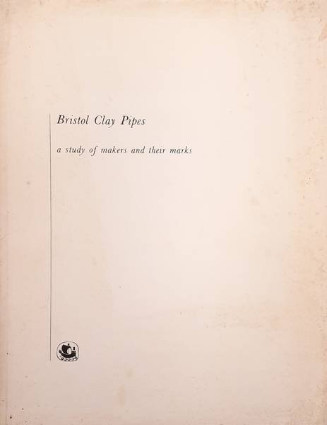 JACKSON, R.G.; PRICE, R. H. - Bristol clay pipes: A study of makers and their marks (Research monographs No 1 / Bristol City Museum)