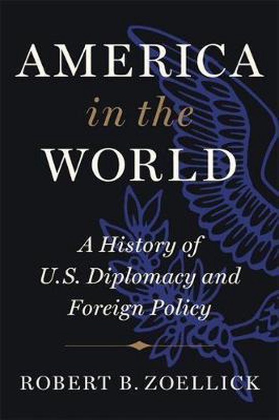 Zoellick, Robert B. - America in the world : a definitive history of U.S. diplomacy and foreign policy.