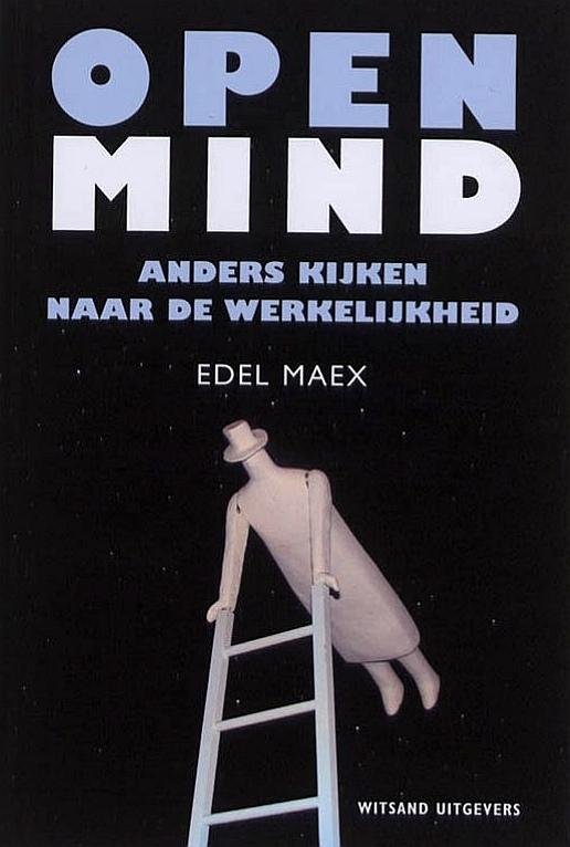 Maex , Edel . [ ISBN 9789490382049  ] 1519 - Open Mind . ( Anders kijken naar de werkelijkheid . )  In dit boek legt dé grote autoriteit over mindfulness uit hoe je anders kunt aankijken tegen de wereld en het leven en zo je leven een nieuwe wending kunt geven.  Edel Maex publiceerde eerder -