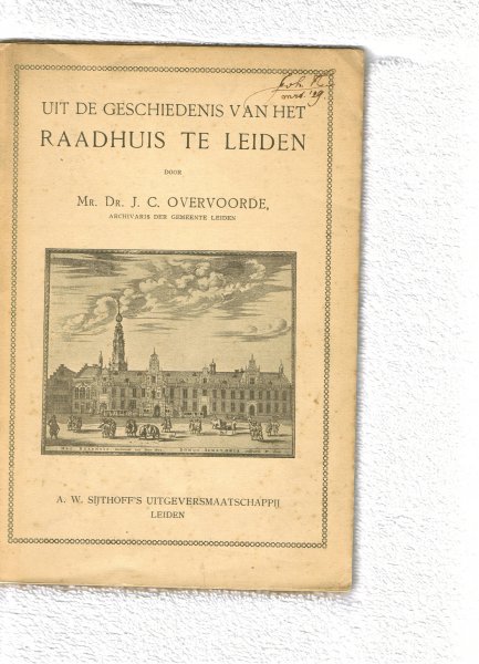 Overvoorde, J. C. Dr. Mr  Archivaris der gemeente Leiden   .. met 27 afbeeldingen - Raadhuis te Leiden .. Uit de geschiedenis van het raadhuis