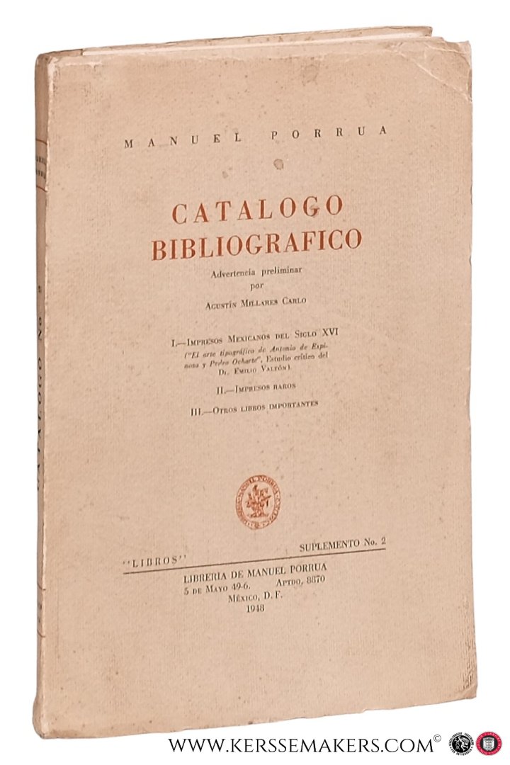 Porrua, Manuel. - Catalogo Bibliografico. Advertencia preliminar por Agustin Millares Carlo. I. Impresos Mexicanos del Siglo XVI II. Impresos raros III. Otros libros importantes.