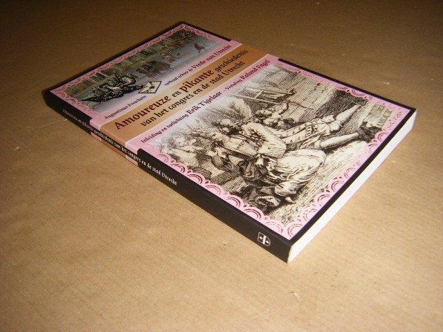Augustinus Freschot - Amoureuze en pikante geschiedenis van het congres en de stad Utrecht Augustinus Freschots verhaal achter de Vrede van Utrecht