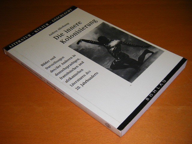 Andrea Allerkamp - Die innere Kolonisierung, Bilder und Darstellungen des/der Anderen in deutschsprachigen, franzosischen und afrikanischen Literaturen des 20. Jahrhunderts