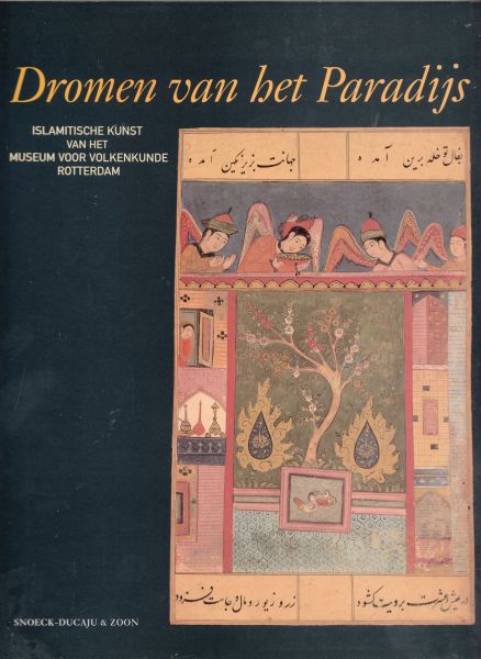 Rullman, M (Eindredactie) - Dromen van het Paradijs; Islamitische kunst van het Museum voor Volkenkunde Rotterdam