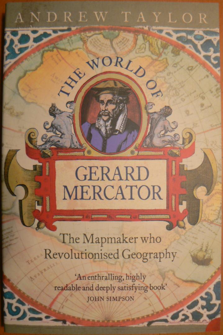 Taylor, Andrew - The World of Gerard Mercator / The Mapmaker Who Revolutionised Geography