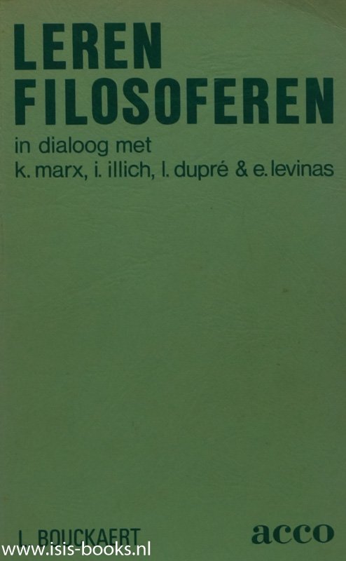 BOUCKAERT, L. - Leren filosoferen, in dialoog met K. Marx, I.Illich, L.Dupré & E.Levinas.
