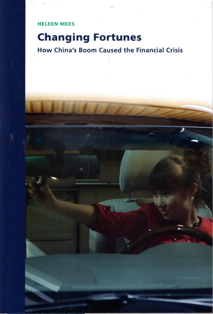 Mees, Heleen. - Changing fortunes : how China's boom caused the financial crisis.