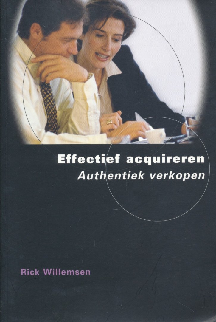 Willemsen, Rick - Effectief acquireren. Authentiek verkopen