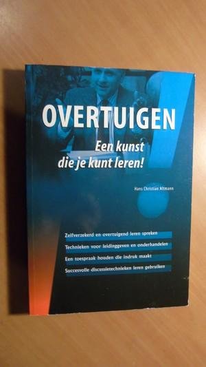 Altmann, Hans Christian - Overtuigen. Een kunst die je kunt leren