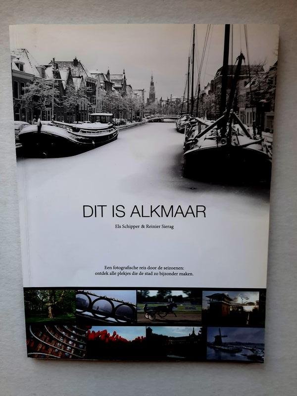 Els Schipper (Alkmaar.) - Dit is Alkmaar een fotografische reis door de seizoenen: ontdek alle plekjes die de stad zo bijzonder maken