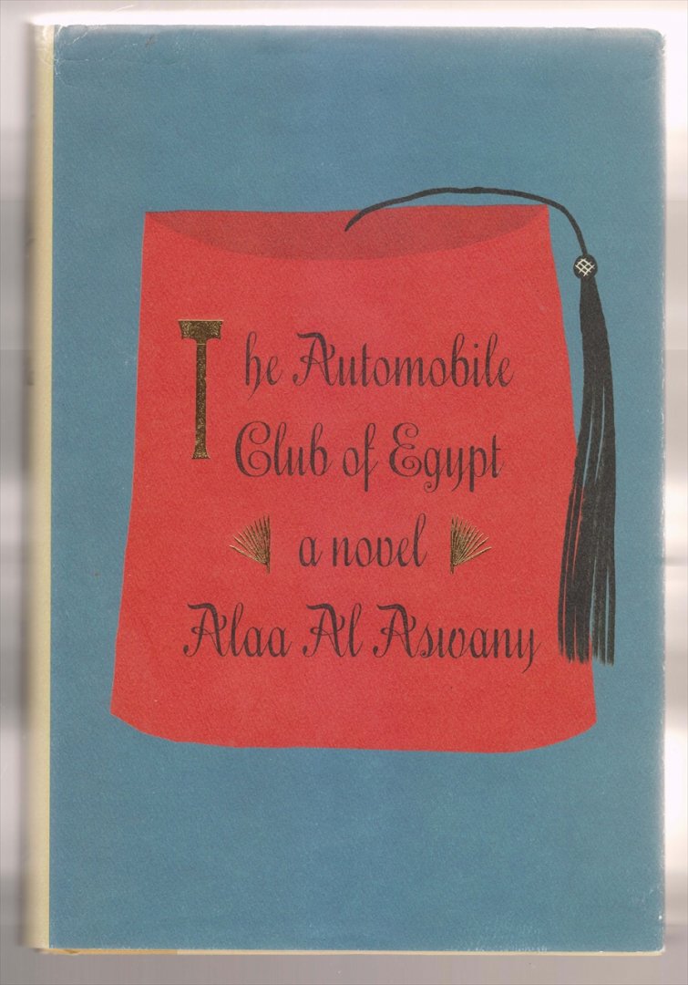 AL ASWANY, ALAA (1957) - The automoblle club of Egypt. A. novel.