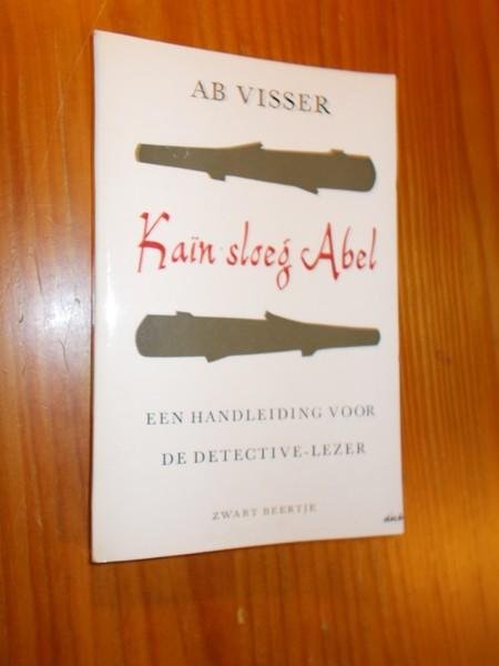VISSER, AB, - Kain sloeg Abel. Een handleiding voor de detective-lezer.