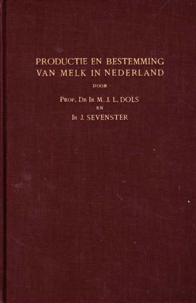 Dols, M.J.L. / Sevenster, J. - Productie en bestemming van melk in Nederland. Een landbouw- en voedingseconomische studie