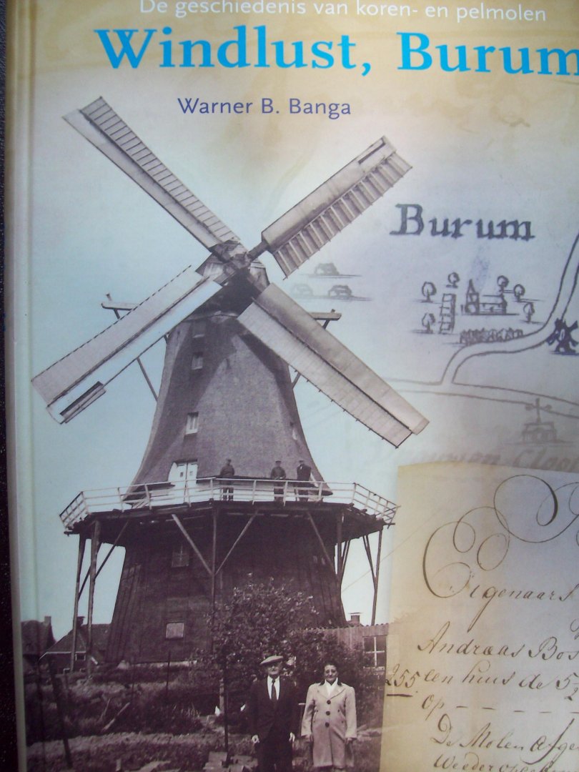 Warner B. Banga - "De Geschiedenis van Koren - en Pelmolen Windvliet Burum "