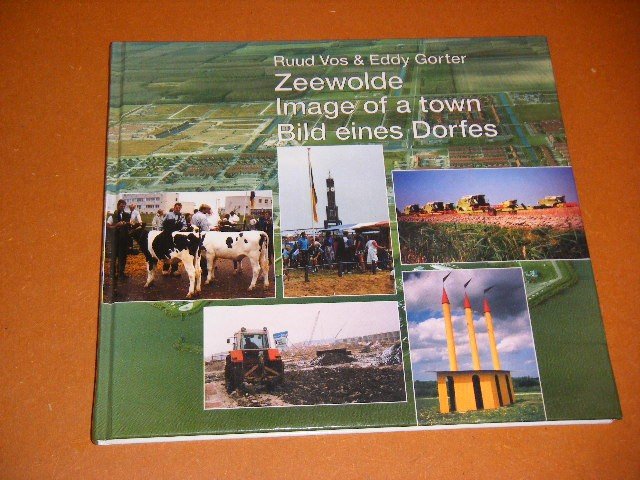Vos, Ruud; Eddy Gorter. - Zeewolde. Image of a Town - Bild eines Dorfes.