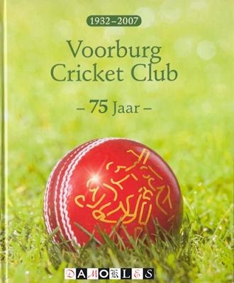 Patrick de Leede, Wouter Steffelaar - Voorburg Cricket Club 75 jaar 1932 - 2007