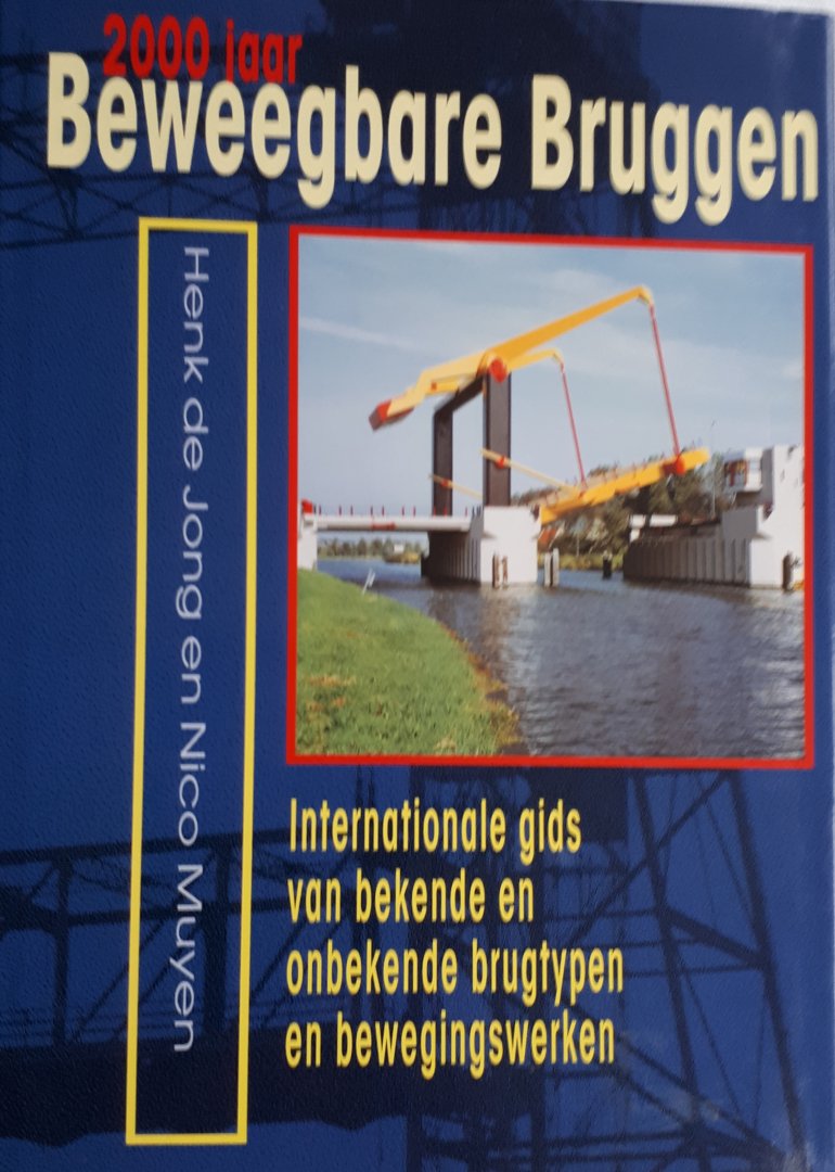 JONG, Henk de en MUYEN, Nico - 2000 jaar beweegbare bruggen. Internationale gids van bekende en onbekende brugtypen en bewegingswerken