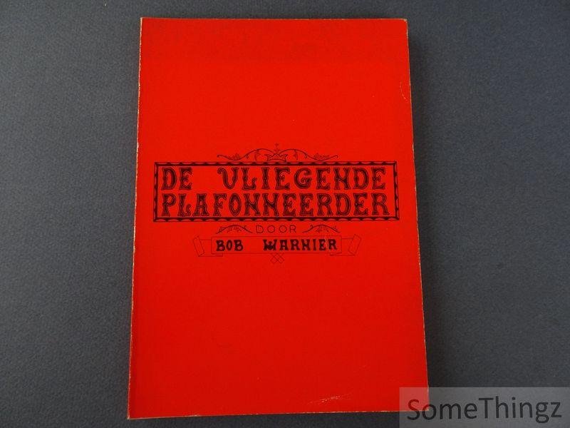 Warnier, Bob. - De vliegende plafonneerder. Vincent De Groof.
