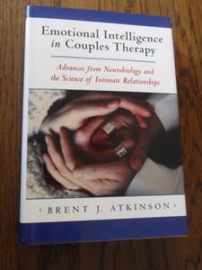 Atkinson, Brent J. - Emotional Intelligence in Couples Therapy. Advances from Neurobiology and the Science of Intimate Relationships
