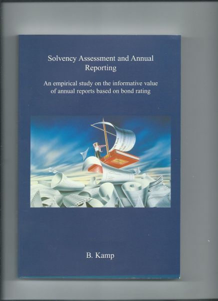 Kamp, B. - Solvency ASssessment and Annual Reporting. An empirical stydy on the informative value of annual reports based on bond rating. (Dissertatie)