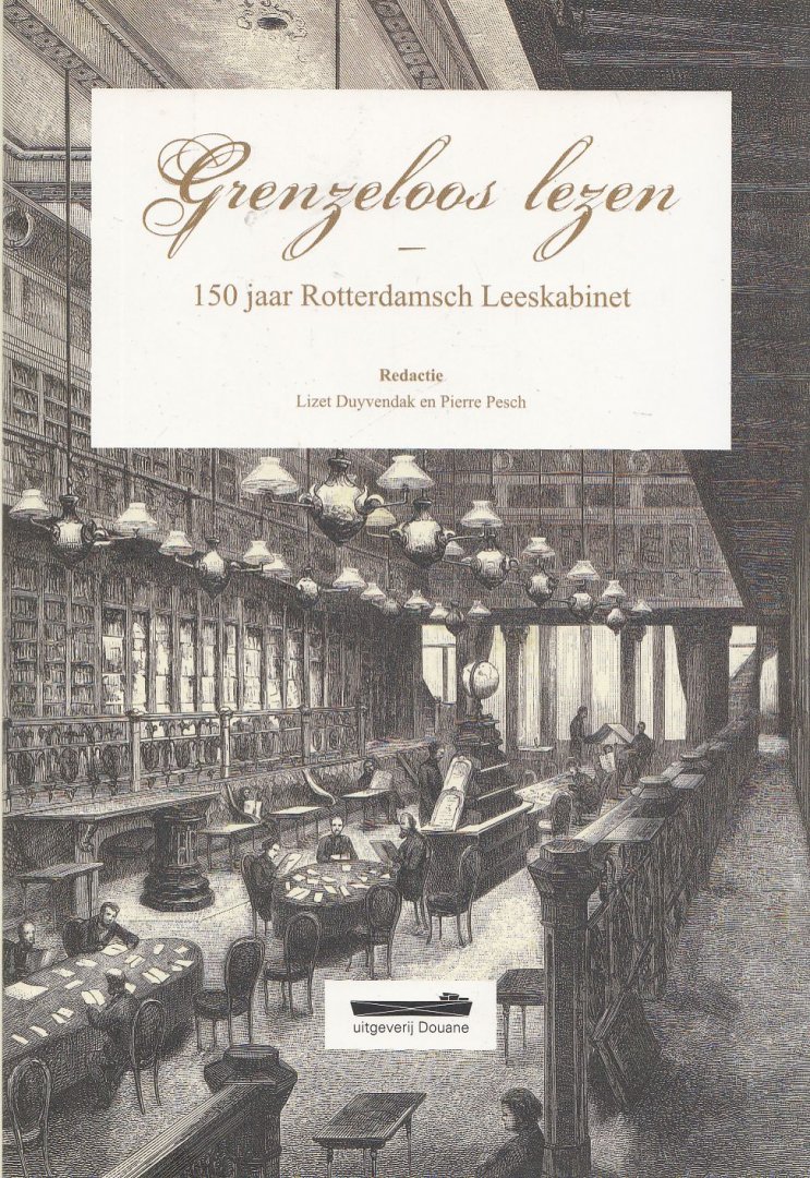 Duyvendak, Lizet; Pesch, Pierre ..et al. - Grenzeloos lezen : 150 jaar Rotterdamsch Leeskabinet