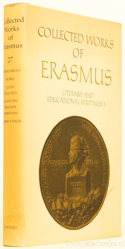 ERASMUS, DESIDERIUS - Literary and educational writings 5. Panegyricus. Mora/Julius Exlusus/ Institutio principis christiani/ Querela pacis. Introduction by A.H.T. Levi.
