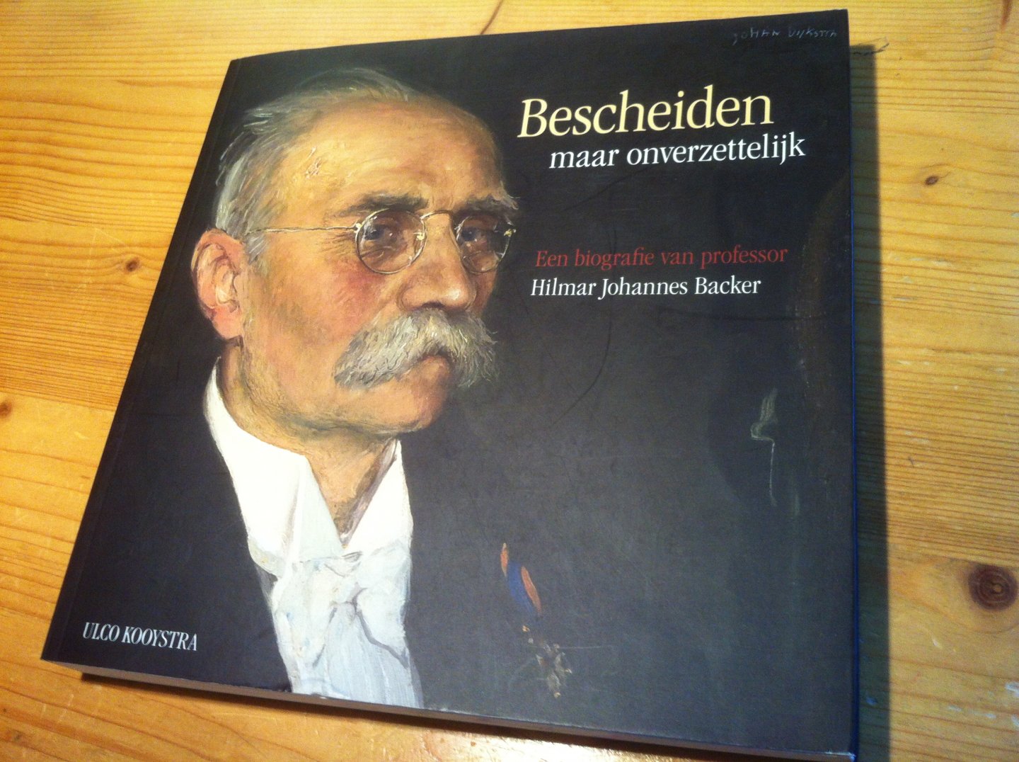 Kooystra, Ulco - Bescheiden maar onverzettelijk - Een biografie van professor Hilmar Johannes Backer