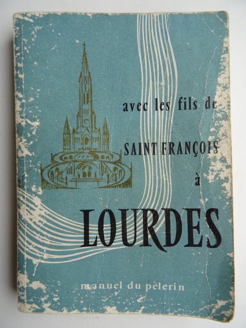 Redactie. - Lourdes, avec les fils de Saint Francois. Manuel de pelerin.
