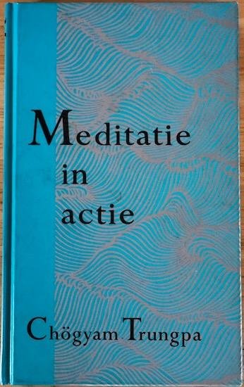 Trungpa, Chogyam - MEDITATIE IN ACTIE.