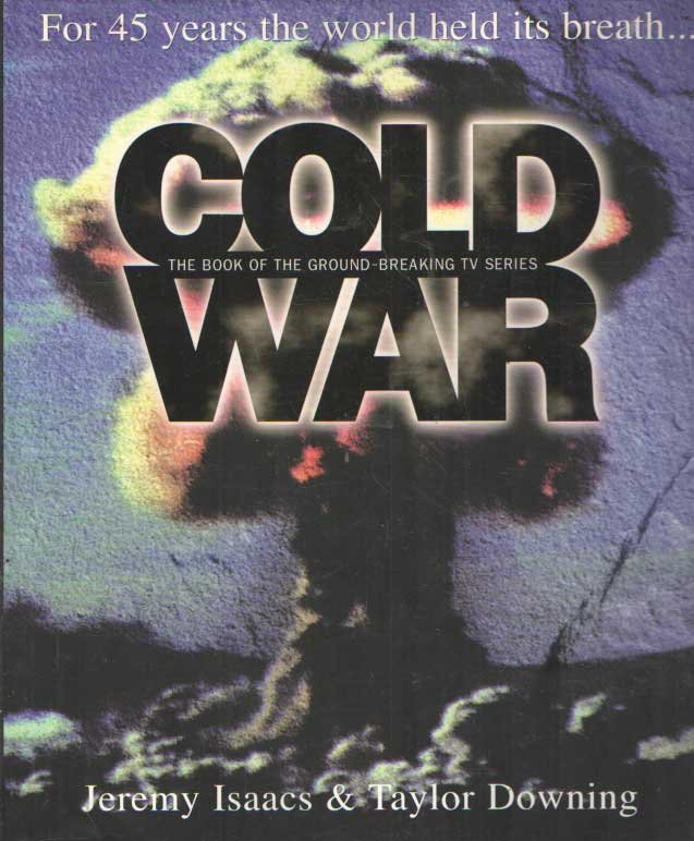 Isaacs, Jeremy & Taylor Downing - Cold War. For 45 Years the World Held Its Breath
