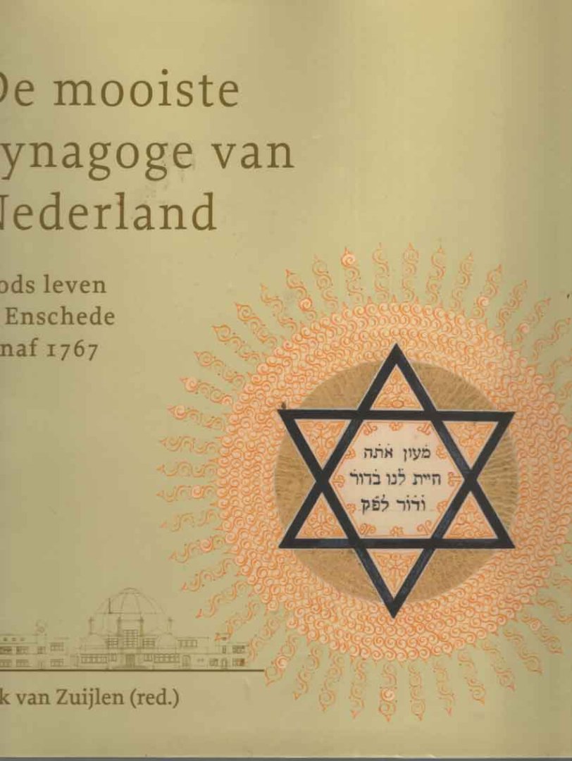 Zuijlen, F. van (red.) - De mooiste Synagoge van Nederland. Joods leven in Enschede vanaf 1767