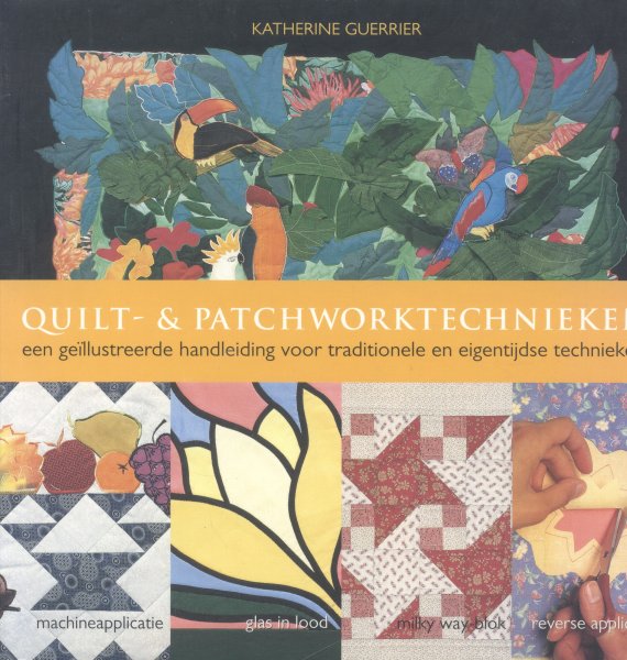 Guerrier, Katherine (Katharine) - Quilt- & Patchworktechnieken (Een geïllustreerde handleiding voor traditionele en eigentijdse technieken)
