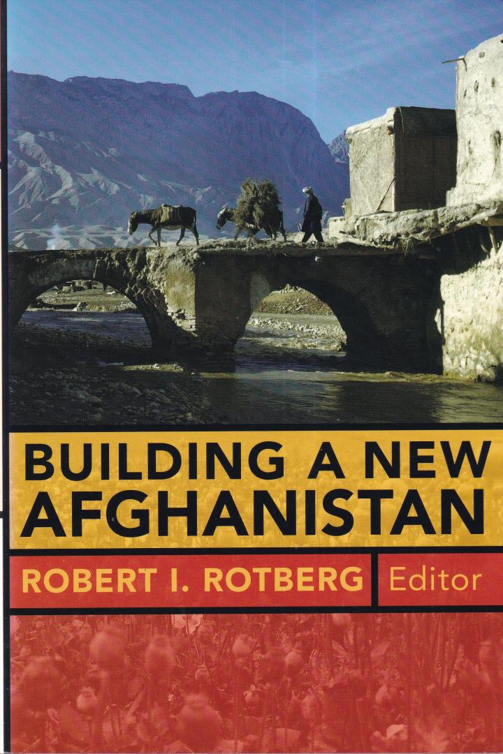 Rotberg, Robert I. (editor) - Building a New Afghanistan