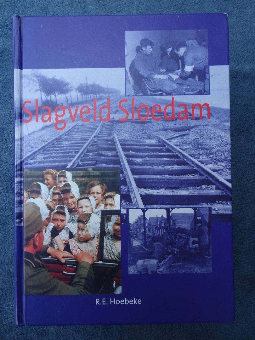 Hoebeke, R.E.. - Slagveld Sloedam. Een beschrijving van de strijd om de Sloedam, het Sloe en de gemeenten Arnemuiden (Arnemuiden en Kleverskerke), 's-Heer Arendskerke ('s-Heer Arendskerke, 's-Heer Hendrikskinderen, Lewedorp, Nieuwdorp en Wissekerke) en Nieuw- ...
