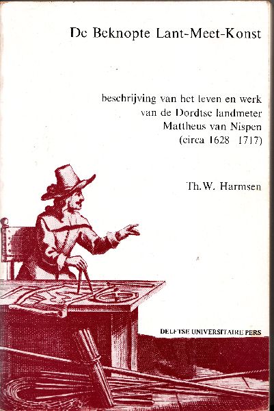 Harmsen, Th. W. - De beknopte lant-meet-konst, beschrijving van het leven en werk van de Dordse landmeter Mattheus van