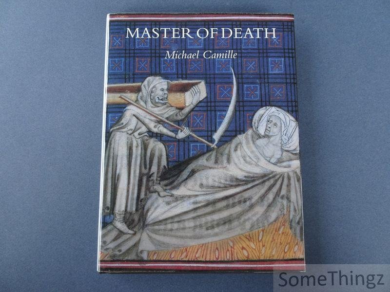 Michael Camille. - Master of Death. The Lifeless Art of Pierre Remiet, Illuminator.