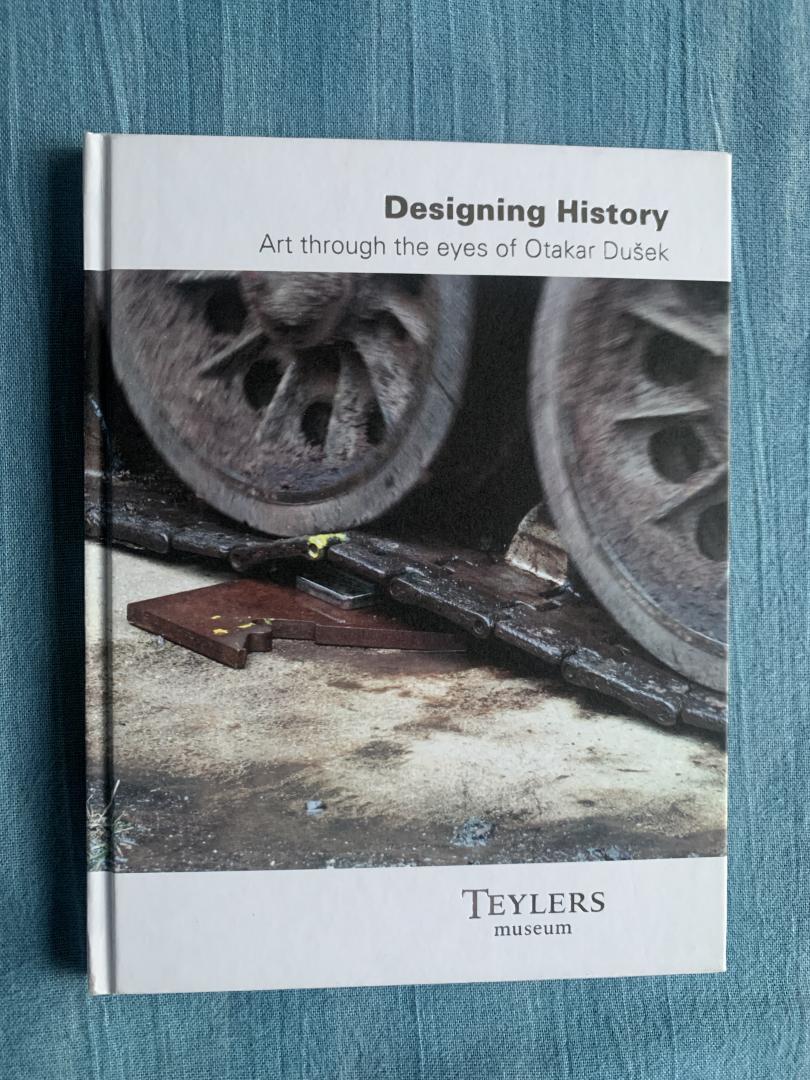 Jager, Hans den Hartog / Dusek, Otakar / Pelsdonk, Jan (red.) - Designing History. Art through the eyes of Otakar Dusek.