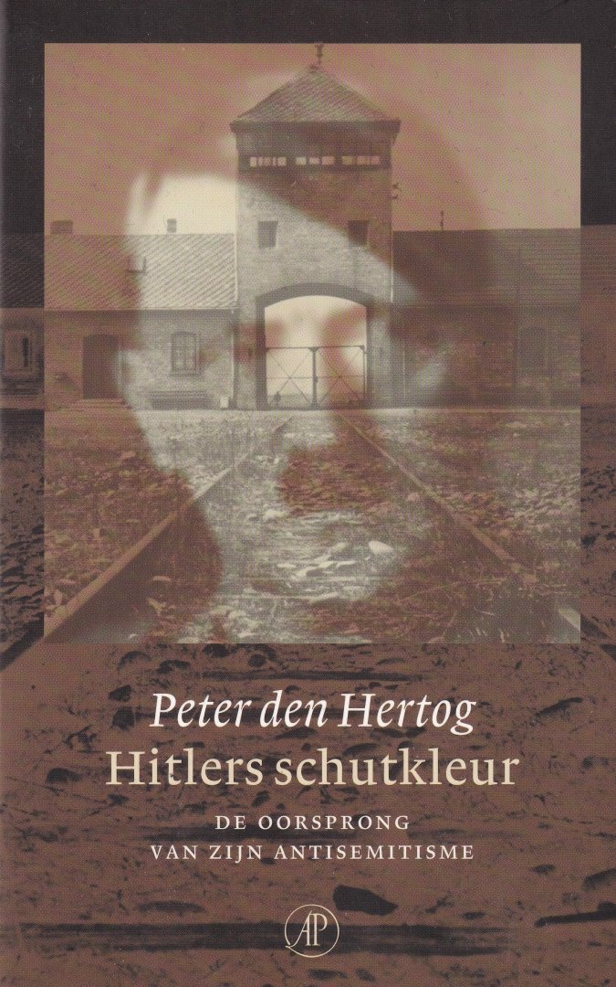 Hertog, Peter den - Hitlers schutkleur: de oorsprong van zijn antisemitisme