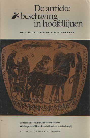 Croon, J.H. en a.R.A. van Aken - De antieke beschaving in hoofdlijnen. Letterkunde, muziek, beeldende kunst, wijsbegeerte, godsdienst, staat en maatschappij. Editie voor het onderwijs