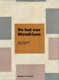 COULTRE, MARTIJN F. LE. - De hut van Mondriaan, Laren-Blaricum 1914-1919.
